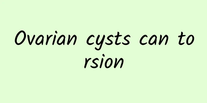 Ovarian cysts can torsion