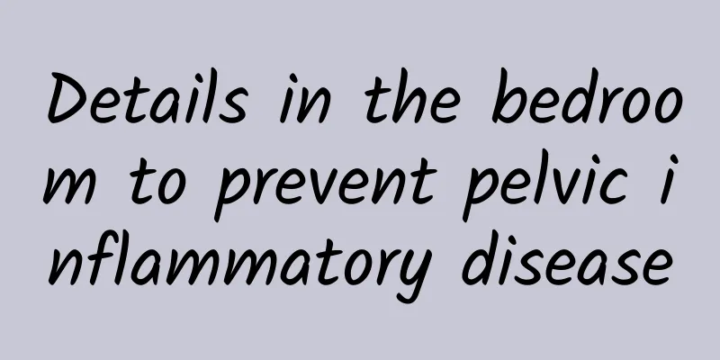 Details in the bedroom to prevent pelvic inflammatory disease
