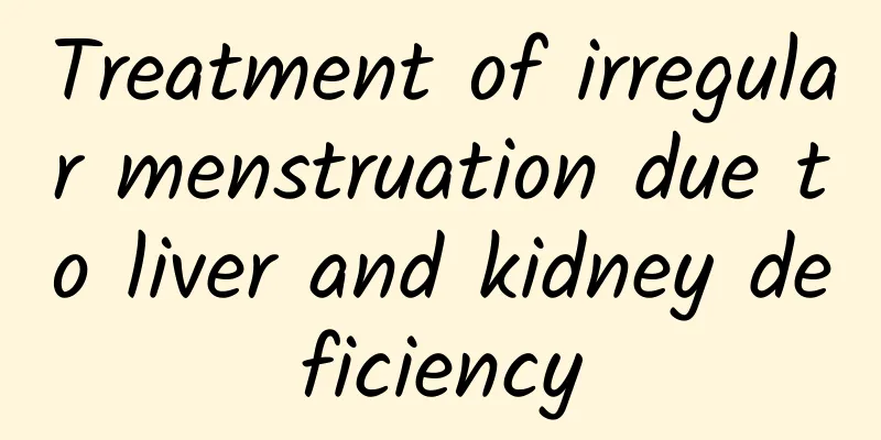 Treatment of irregular menstruation due to liver and kidney deficiency