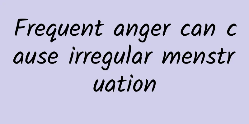 Frequent anger can cause irregular menstruation