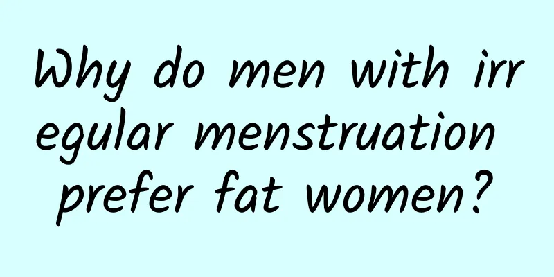 Why do men with irregular menstruation prefer fat women?