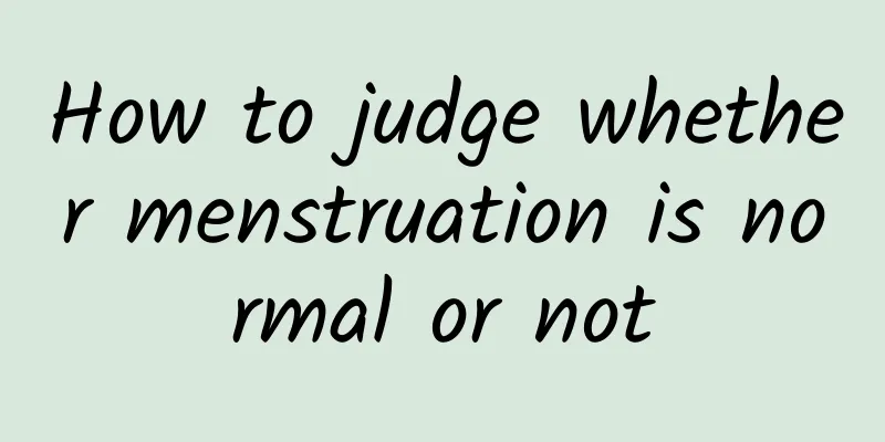 How to judge whether menstruation is normal or not