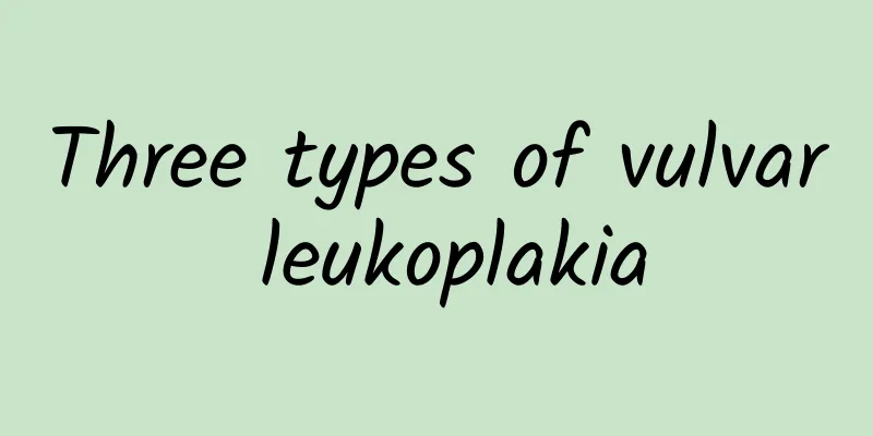 Three types of vulvar leukoplakia