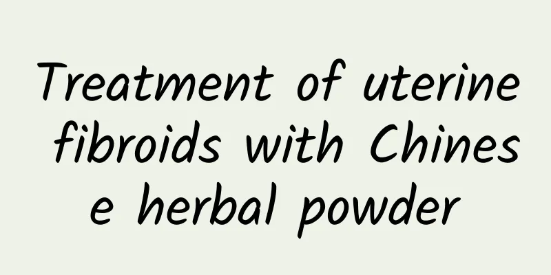 Treatment of uterine fibroids with Chinese herbal powder