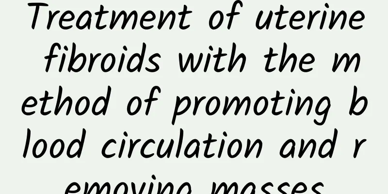 Treatment of uterine fibroids with the method of promoting blood circulation and removing masses