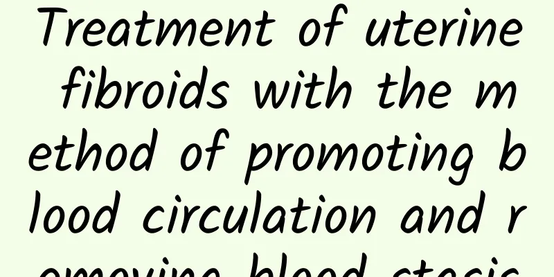 Treatment of uterine fibroids with the method of promoting blood circulation and removing blood stasis
