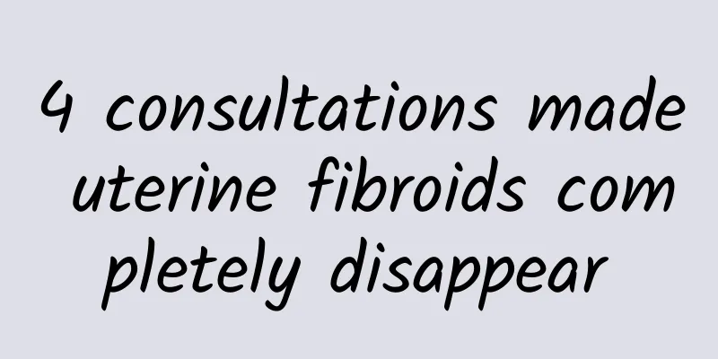 4 consultations made uterine fibroids completely disappear