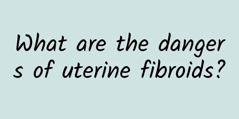 What are the dangers of uterine fibroids?