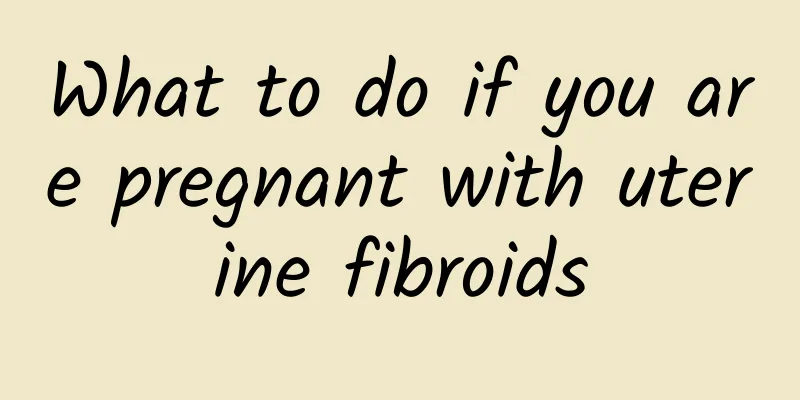 What to do if you are pregnant with uterine fibroids