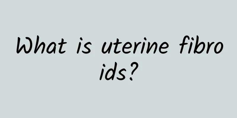 What is uterine fibroids?