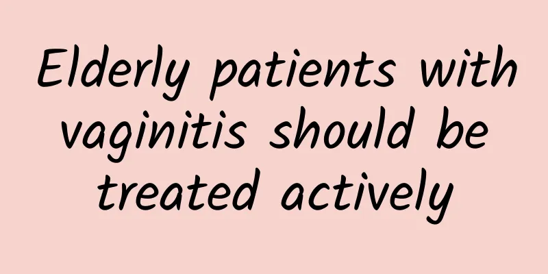 Elderly patients with vaginitis should be treated actively