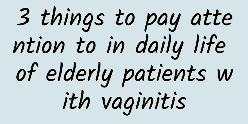 3 things to pay attention to in daily life of elderly patients with vaginitis