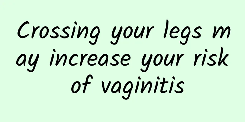 Crossing your legs may increase your risk of vaginitis