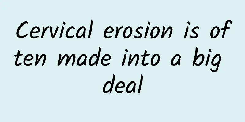 Cervical erosion is often made into a big deal