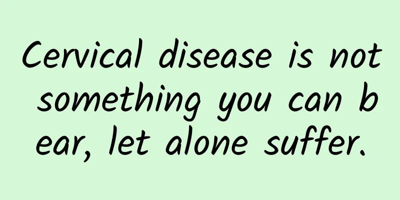 Cervical disease is not something you can bear, let alone suffer.