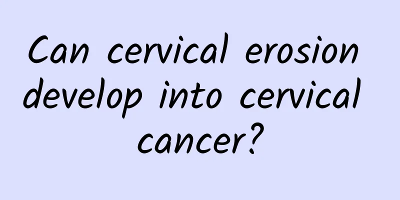 Can cervical erosion develop into cervical cancer?