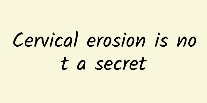 Cervical erosion is not a secret