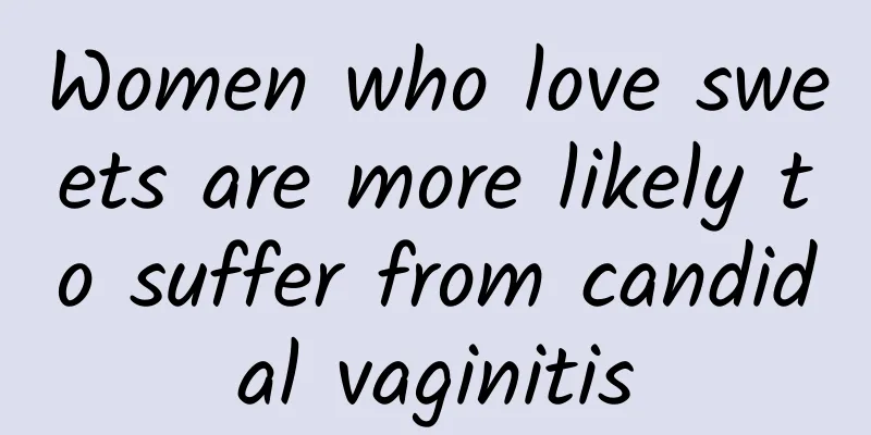 Women who love sweets are more likely to suffer from candidal vaginitis
