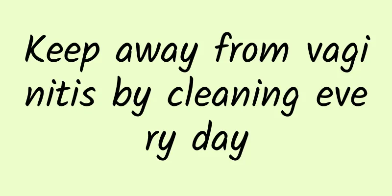 Keep away from vaginitis by cleaning every day