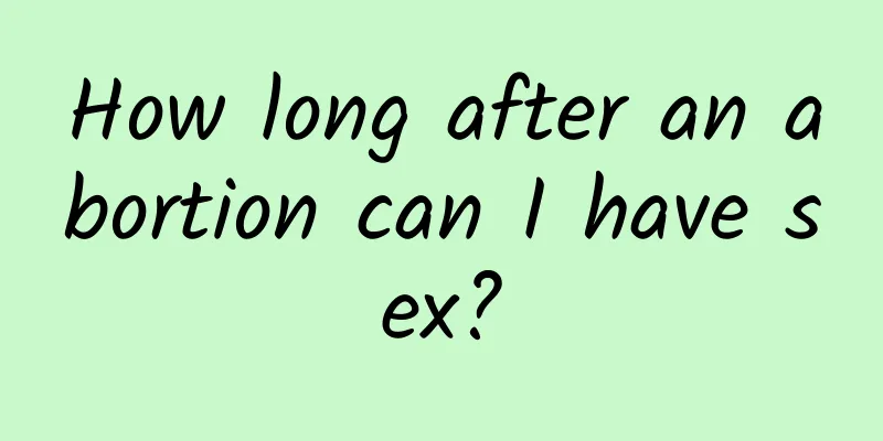 How long after an abortion can I have sex?