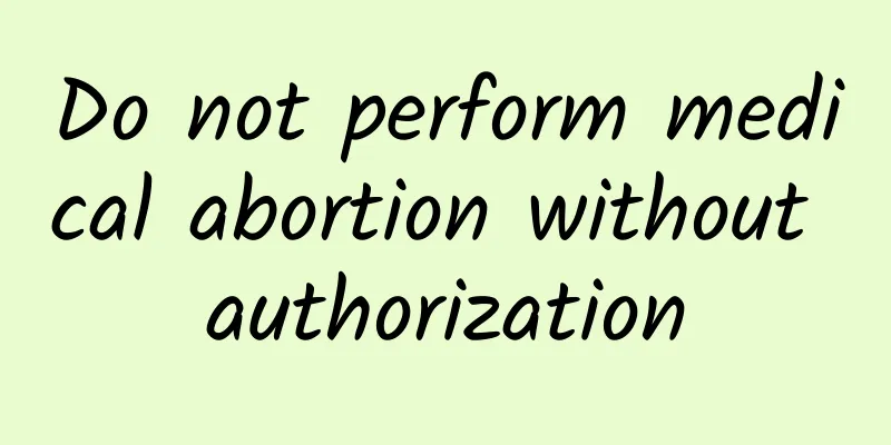 Do not perform medical abortion without authorization