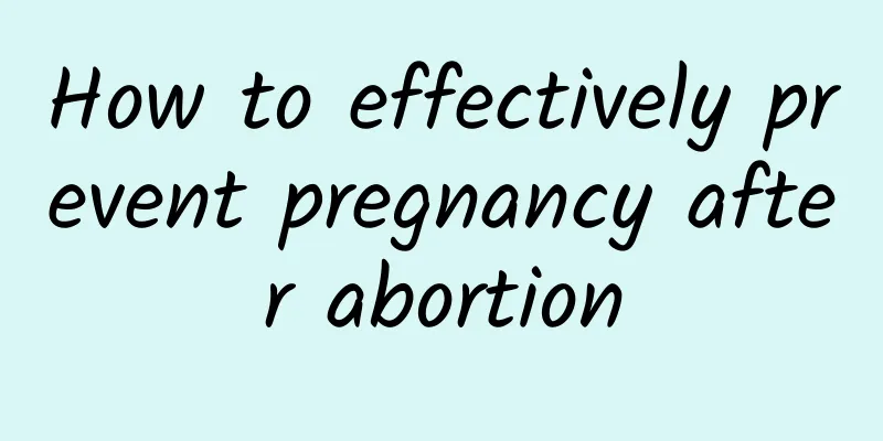 How to effectively prevent pregnancy after abortion