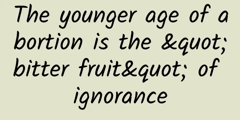 The younger age of abortion is the "bitter fruit" of ignorance