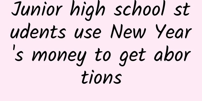 Junior high school students use New Year's money to get abortions