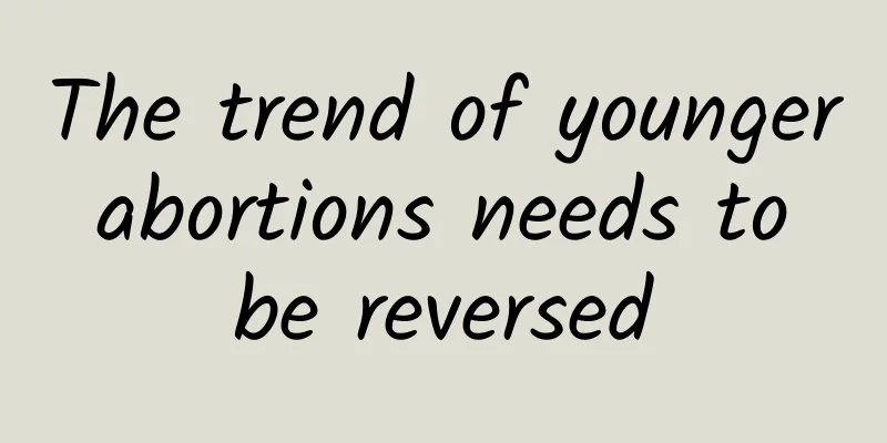 The trend of younger abortions needs to be reversed