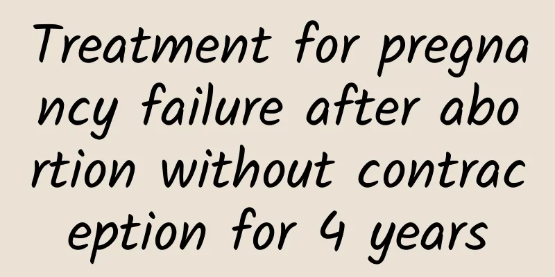 Treatment for pregnancy failure after abortion without contraception for 4 years