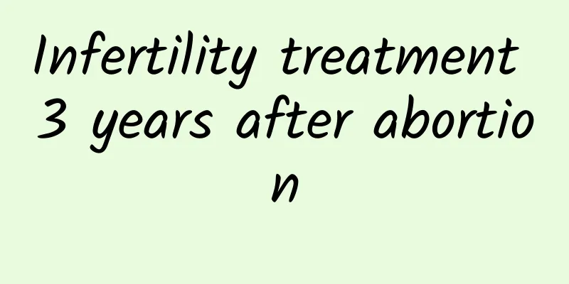 Infertility treatment 3 years after abortion