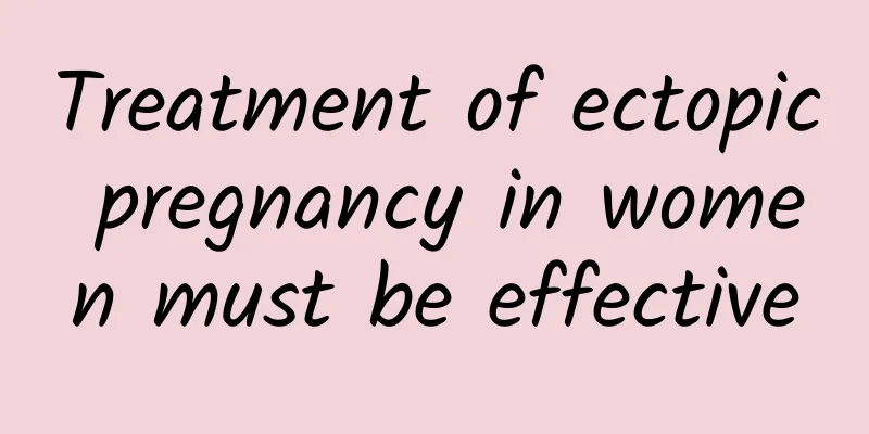 Treatment of ectopic pregnancy in women must be effective