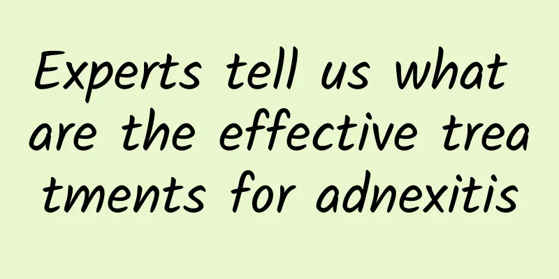 Experts tell us what are the effective treatments for adnexitis