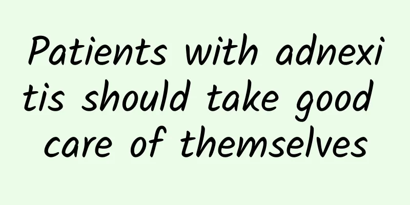 Patients with adnexitis should take good care of themselves