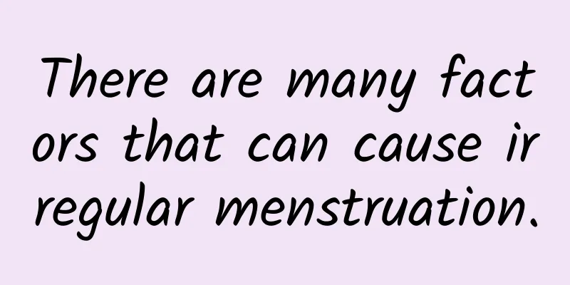 There are many factors that can cause irregular menstruation.