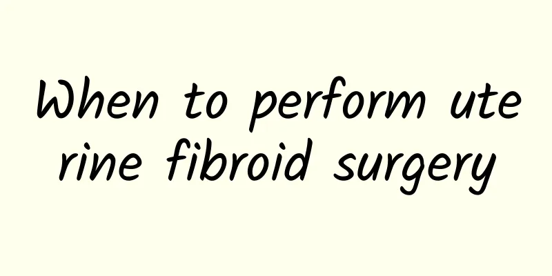 When to perform uterine fibroid surgery