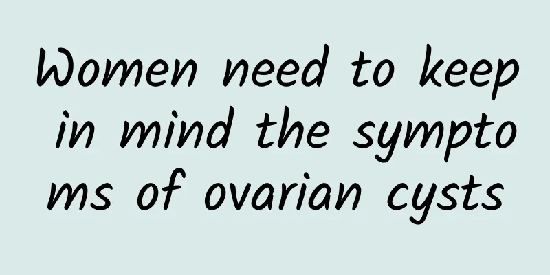 Women need to keep in mind the symptoms of ovarian cysts