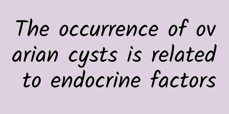 The occurrence of ovarian cysts is related to endocrine factors