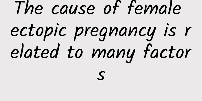 The cause of female ectopic pregnancy is related to many factors