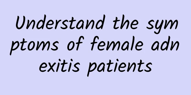Understand the symptoms of female adnexitis patients