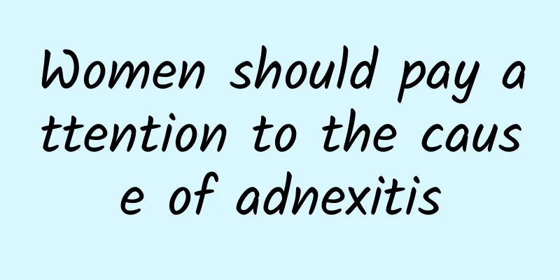 Women should pay attention to the cause of adnexitis