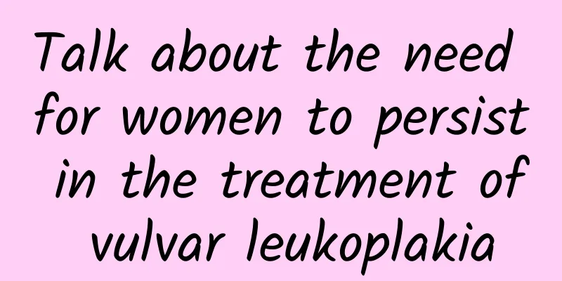 Talk about the need for women to persist in the treatment of vulvar leukoplakia