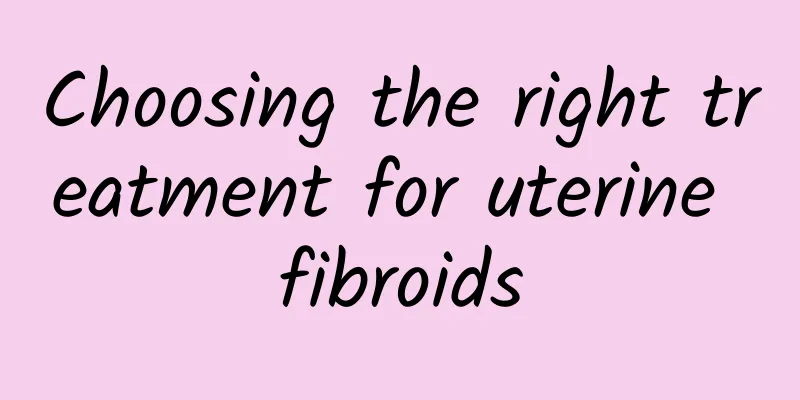 Choosing the right treatment for uterine fibroids