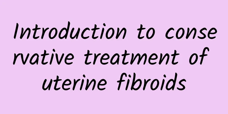Introduction to conservative treatment of uterine fibroids
