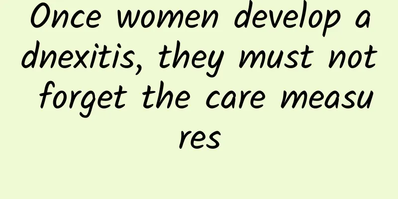 Once women develop adnexitis, they must not forget the care measures