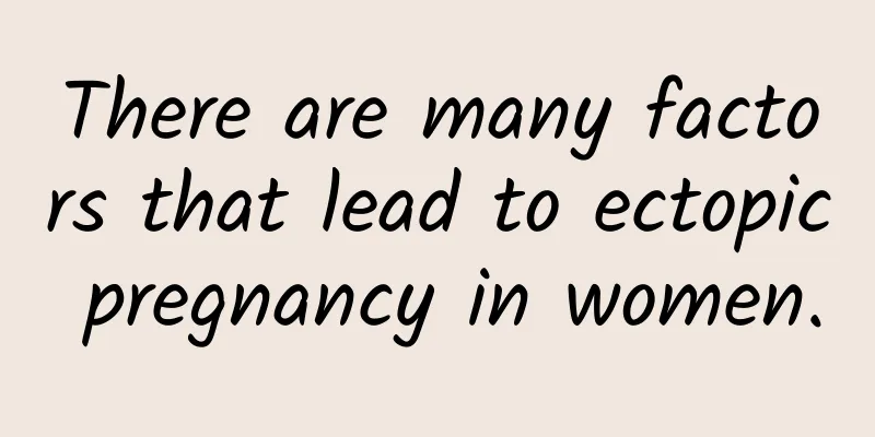 There are many factors that lead to ectopic pregnancy in women.