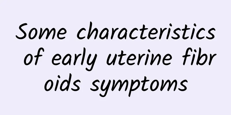 Some characteristics of early uterine fibroids symptoms