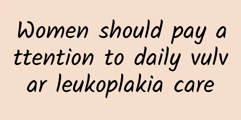 Women should pay attention to daily vulvar leukoplakia care