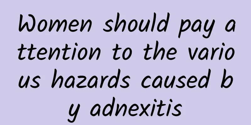 Women should pay attention to the various hazards caused by adnexitis