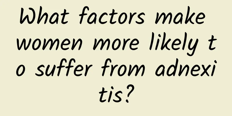 What factors make women more likely to suffer from adnexitis?